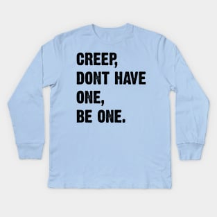Creep, Don't Have One, Be One. Radiohead Lyrics v2 Kids Long Sleeve T-Shirt